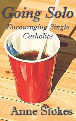 Going Solo: Encouraging Single Catholics by Stokes, Anne