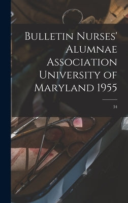 Bulletin Nurses' Alumnae Association University of Maryland 1955; 34 by Anonymous