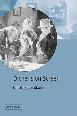 Dickens on Screen by Glavin, John