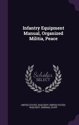 Infantry Equipment Manual, Organized Militia, Peace by United States War Dept