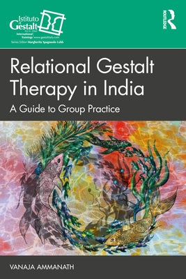 Relational Gestalt Therapy in India: A Guide to Group Practice by Ammanath, Vanaja