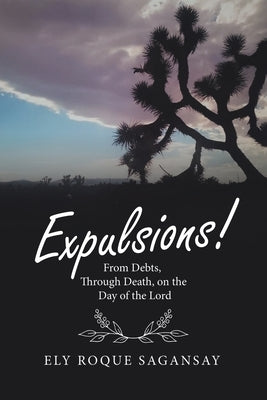 Expulsions!: From Debts, Through Death, on the Day of the Lord by Sagansay, Ely Roque