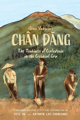 Jean Vanmai's Chân Đăng The Tonkinese of Caledonia in the colonial era by Do, Tess