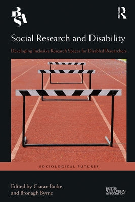 Social Research and Disability: Developing Inclusive Research Spaces for Disabled Researchers by Burke, Ciaran
