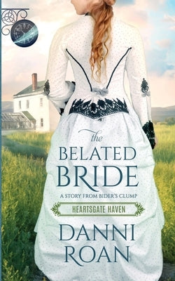 The Belated Bride: Book One Heartsgate Haven by Roan, Danni