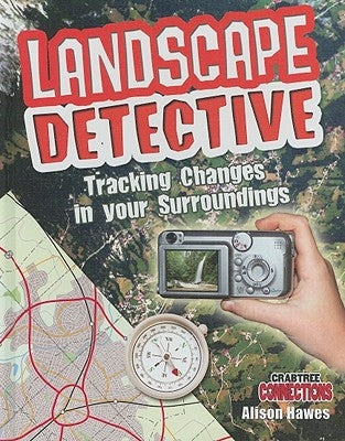 Landscape Detective: Tracking Changes in Your Surroundings by Hawes, Alison