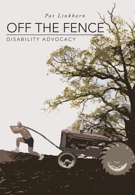 Off the Fence: Disability Advocacy by Linkhorn, Pat