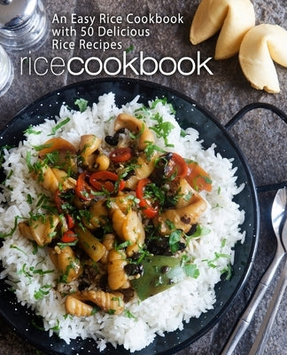 Rice Cookbook: An Easy Rice Cookbook with 50 Delicious Rice Recipes by Press, Booksumo