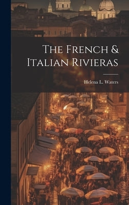 The French & Italian Rivieras by Waters, Helena L.