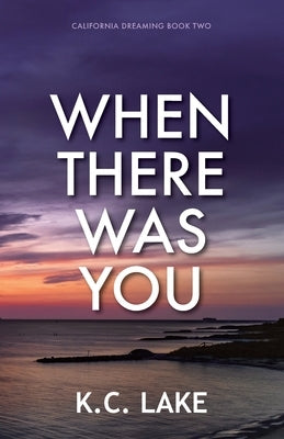 When There Was You by Lake, K. C.