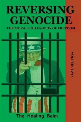 Reversing Genocide: The Moral Philosophy of Freedom Volume Two by Balm, The Healing