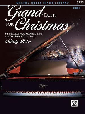 Grand Duets for Christmas, Bk 3: 8 Late Elementary Arrangements for One Piano, Four Hands by Bober, Melody