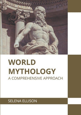 World Mythology: A Comprehensive Approach by Ellison, Selena