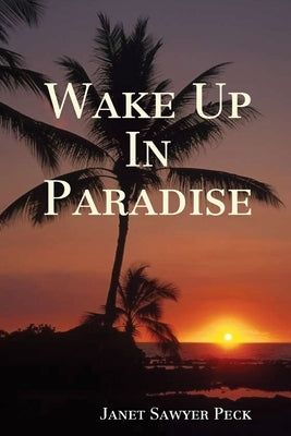 Wake Up In Paradise by Peck, Janet Sawyer