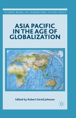 Asia Pacific in the Age of Globalization by Johnson, R.