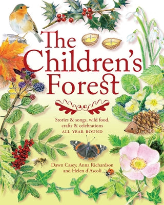 The Children's Forest: Storyies & Songs, Wild Food, Crafts & Celebrations All Year Round by Richardson, Anna