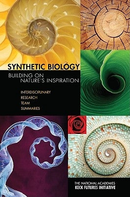 Synthetic Biology: Building on Nature's Inspiration: Interdisciplinary Research Team Summaries by National Academies Keck Futures Initiati
