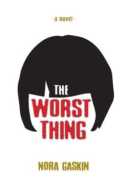 The Worst Thing by Gaskin, Nora
