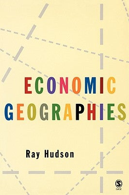 Economic Geographies: Circuits, Flows and Spaces by Hudson, Ray