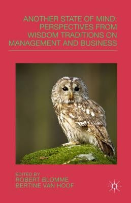 Another State of Mind: Perspectives from Wisdom Traditions on Management and Business by Blomme, R.