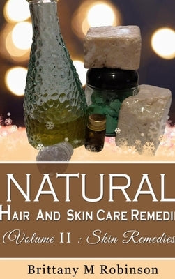 Natural Hair And Skincare Remedies by Robinson, Brittany