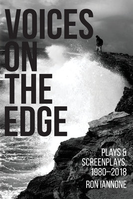 Voices on the Edge: Plays & Screenplays, 1980-2018 by Iannone, Ron