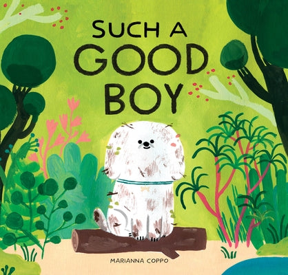 Such a Good Boy: (Dog Books for Kids, Pets for Children) by Coppo, Marianna