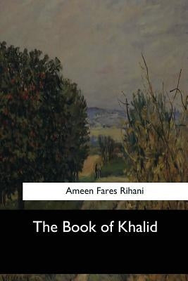 The Book of Khalid by Rihani, Ameen Fares