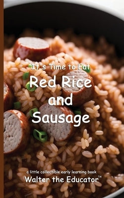 It's Time to Eat Red Rice and Sausage by Walter the Educator