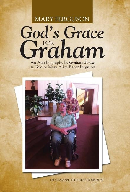 God's Grace for Graham: An Autobiography by Graham Jones as Told to Mary Alice Baker Ferguson by Ferguson, Mary