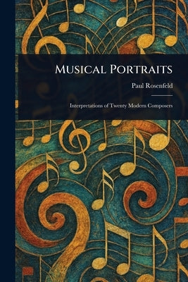 Musical Portraits by Rosenfeld, Paul