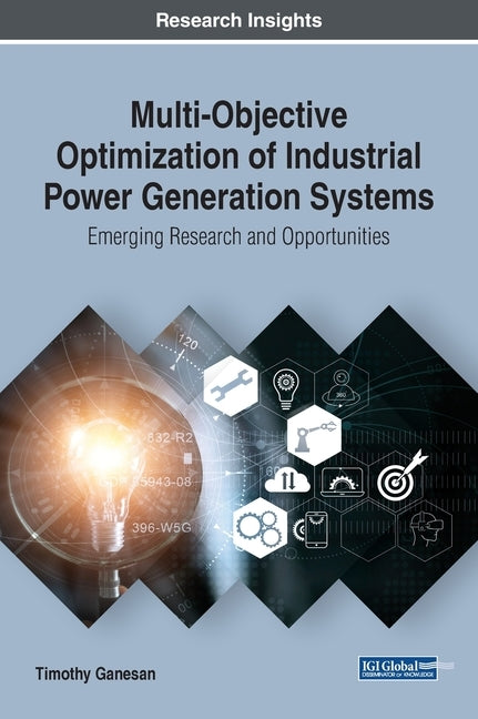 Multi-Objective Optimization of Industrial Power Generation Systems: Emerging Research and Opportunities by Ganesan, Timothy