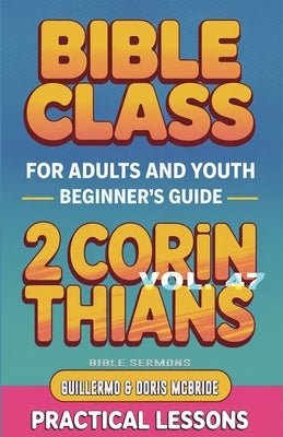 Bible Class for Adults and Youth: Beginner's Guide - 2 Corinthians by Sermons, Bible
