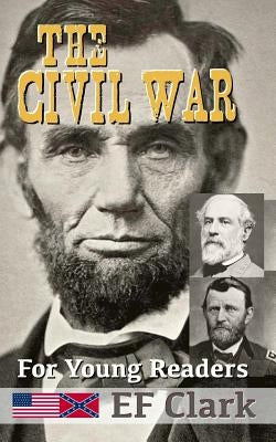 The Civil War for Young Readers by Clark, Ef