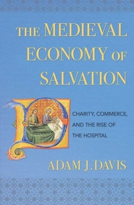 The Medieval Economy of Salvation by Davis, Adam J.