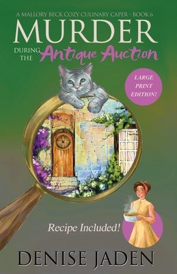 Murder during the Antique Auction: A Mallory Beck Cozy Culinary Caper by Jaden, Denise