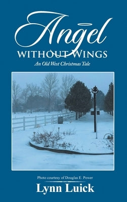 Angel Without Wings: An Old West Christmas Tale by Luick, Lynn