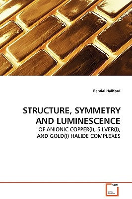 Structure, Symmetry and Luminescence by Hallford, Randal