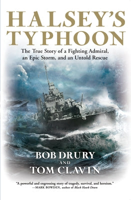 Halsey's Typhoon: The True Story of a Fighting Admiral, an Epic Storm, and an Untold Rescue by Drury, Bob