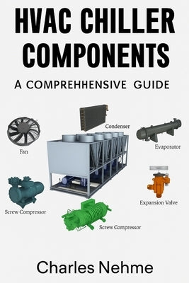 HVAC Chiller Components: A Comprehensive Guide by Nehme, Charles