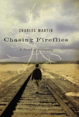 Chasing Fireflies: A Novel of Discovery by Martin, Charles