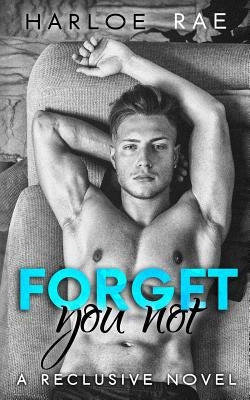 Forget You Not: A Reclusive Novel by Rae, Harloe