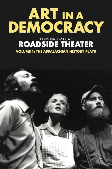 Art in a Democracy: Selected Plays of Roadside Theater, Volume 1: The Appalachian History Plays, 1975-1989 by Fink, Ben
