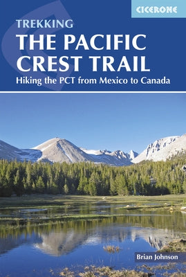 The Pacific Crest Trail: Hiking the PCT from Mexico to Canada by Johnson, Brian