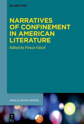 Narratives of Confinement in American Literature by G?zel, Firuze