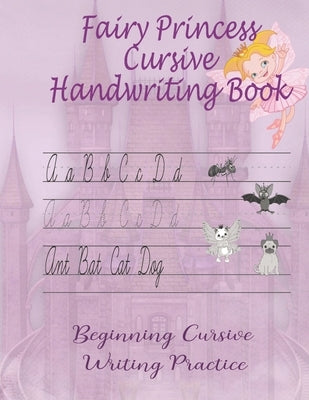 Fairy Princess Cursive Handwriting Book: Beginners Workbook For Kids Learning How To Correctly Write The Cursive Alphabet. By Including Fun Exercises, by Pink Frog Publishing
