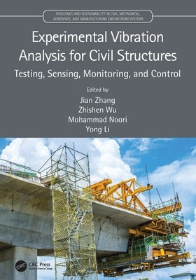 Experimental Vibration Analysis for Civil Structures: Testing, Sensing, Monitoring, and Control by Zhang, Jian