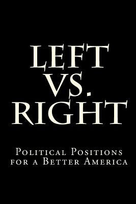 Left vs. Right: Political Positions for a Better America by Richardson, Diane Martin