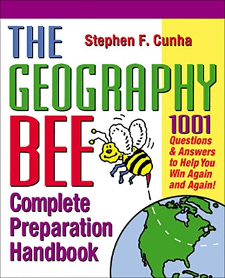 The Geography Bee Complete Preparation Handbook: 1,001 Questions & Answers to Help You Win Again and Again! by Rosenberg, Matthew T.