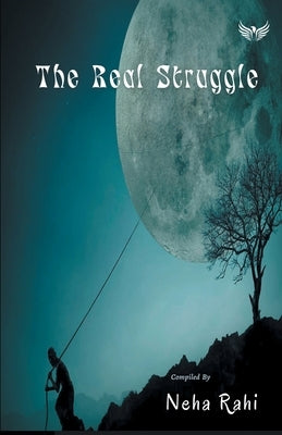 The Real Struggle by Rahi, Neha